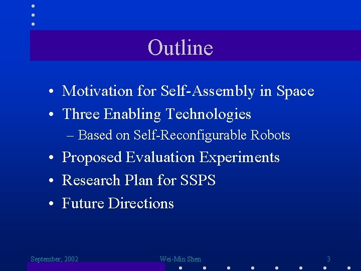 Outline • Motivation for Self-Assembly in Space • Three Enabling Technologies – Based on