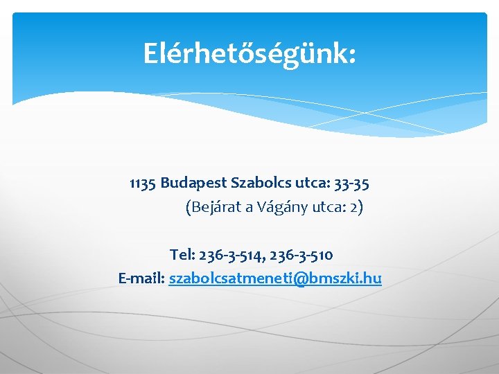 Elérhetőségünk: 1135 Budapest Szabolcs utca: 33 -35 (Bejárat a Vágány utca: 2) Tel: 236