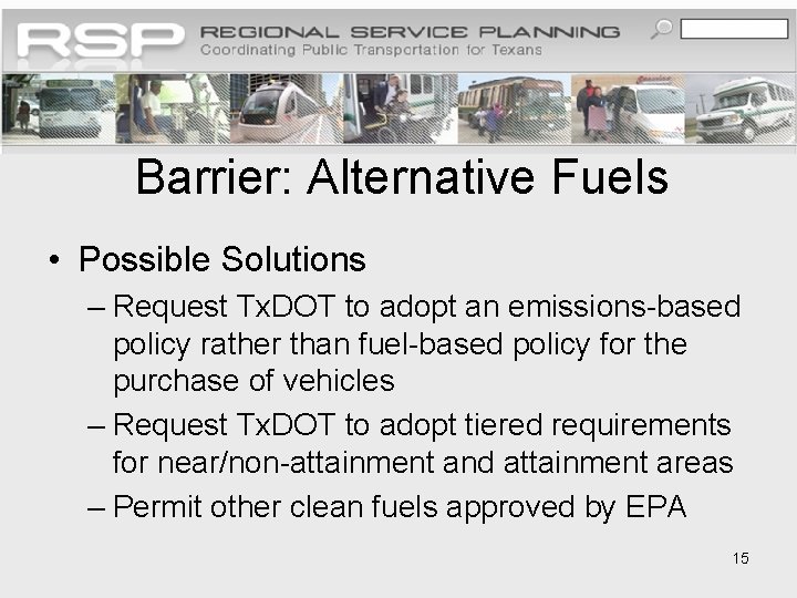 Barrier: Alternative Fuels • Possible Solutions – Request Tx. DOT to adopt an emissions-based