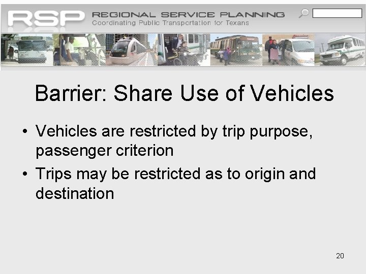 Barrier: Share Use of Vehicles • Vehicles are restricted by trip purpose, passenger criterion