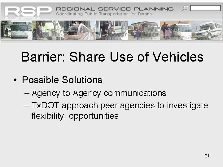 Barrier: Share Use of Vehicles • Possible Solutions – Agency to Agency communications –