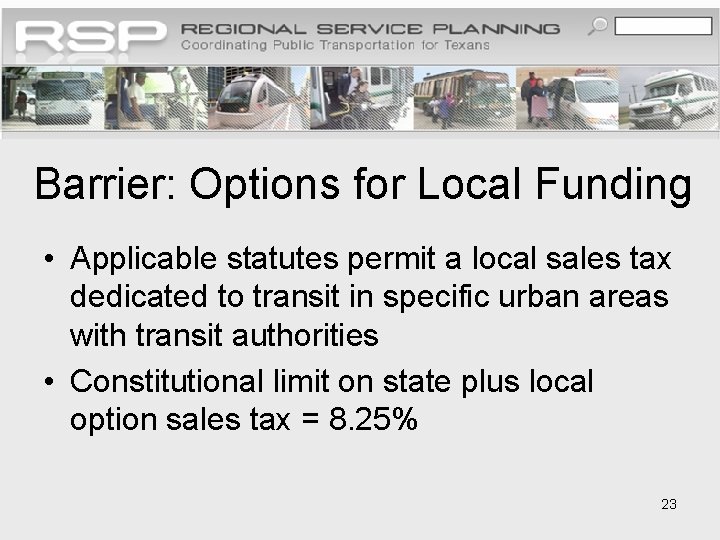 Barrier: Options for Local Funding • Applicable statutes permit a local sales tax dedicated