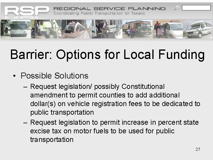 Barrier: Options for Local Funding • Possible Solutions – Request legislation/ possibly Constitutional amendment