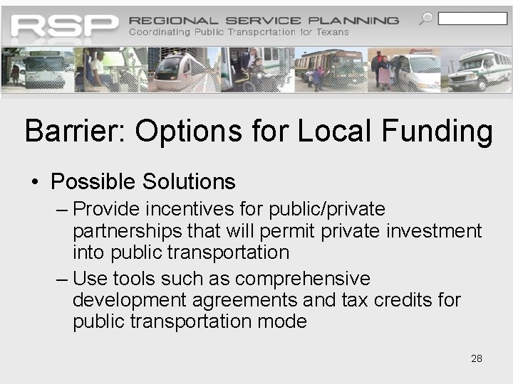 Barrier: Options for Local Funding • Possible Solutions – Provide incentives for public/private partnerships