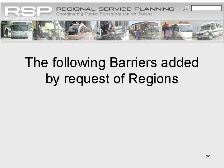 The following Barriers added by request of Regions 29 
