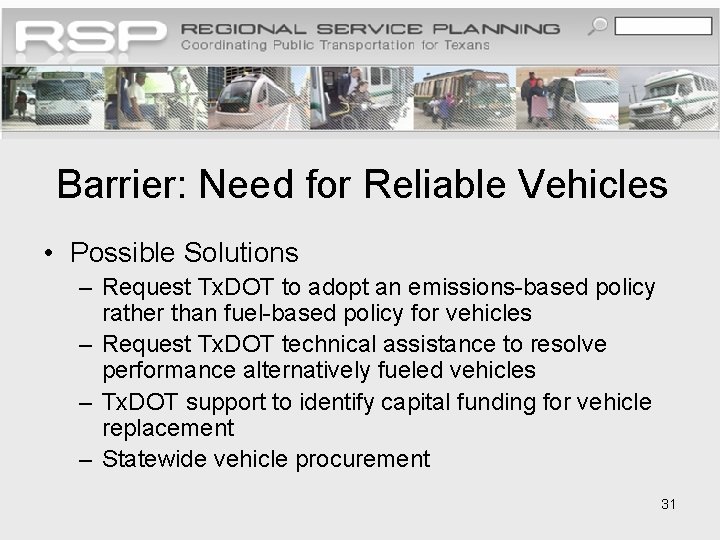 Barrier: Need for Reliable Vehicles • Possible Solutions – Request Tx. DOT to adopt
