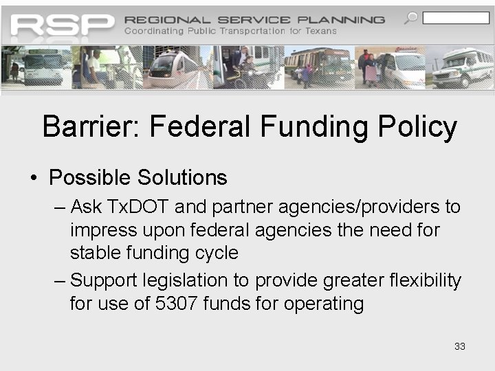 Barrier: Federal Funding Policy • Possible Solutions – Ask Tx. DOT and partner agencies/providers