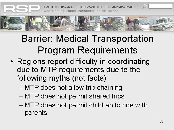 Barrier: Medical Transportation Program Requirements • Regions report difficulty in coordinating due to MTP