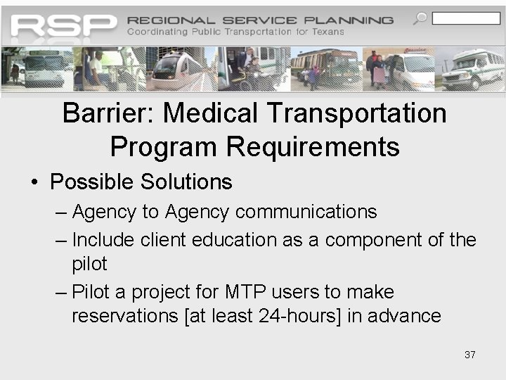 Barrier: Medical Transportation Program Requirements • Possible Solutions – Agency to Agency communications –