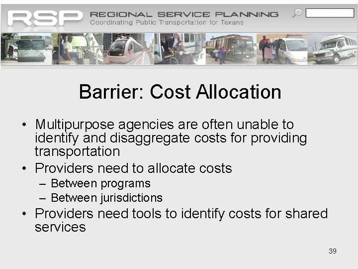 Barrier: Cost Allocation • Multipurpose agencies are often unable to identify and disaggregate costs