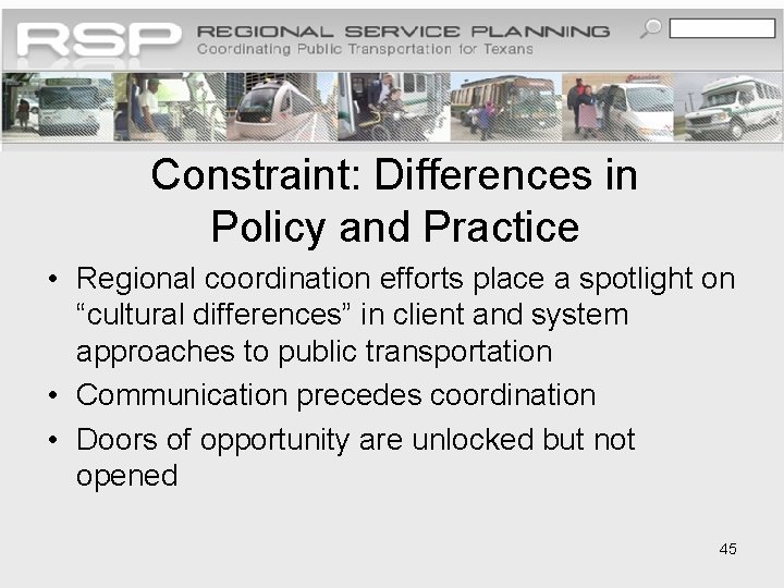 Constraint: Differences in Policy and Practice • Regional coordination efforts place a spotlight on