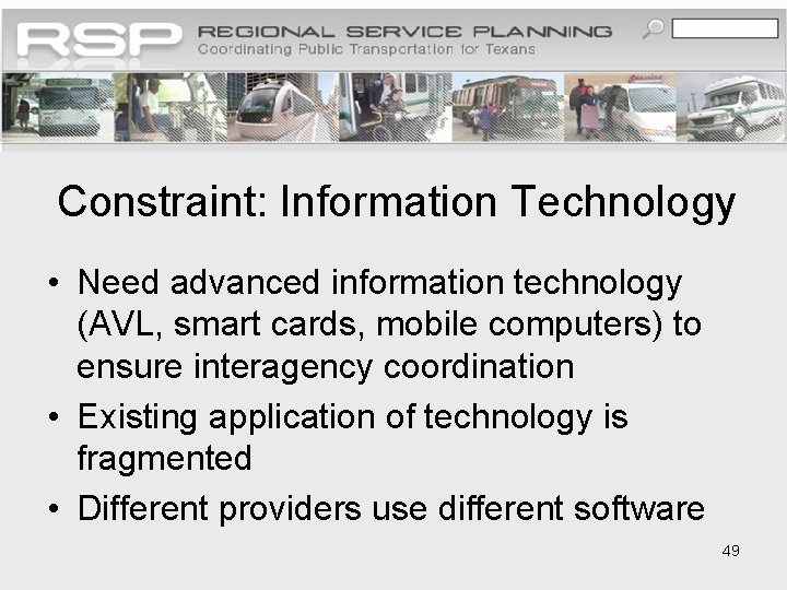 Constraint: Information Technology • Need advanced information technology (AVL, smart cards, mobile computers) to