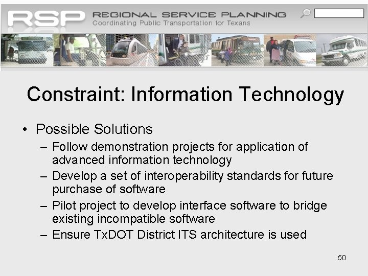 Constraint: Information Technology • Possible Solutions – Follow demonstration projects for application of advanced
