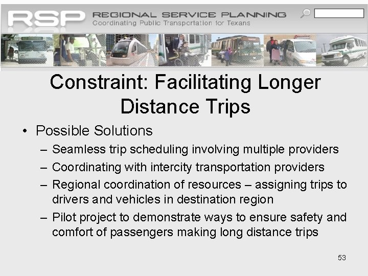 Constraint: Facilitating Longer Distance Trips • Possible Solutions – Seamless trip scheduling involving multiple