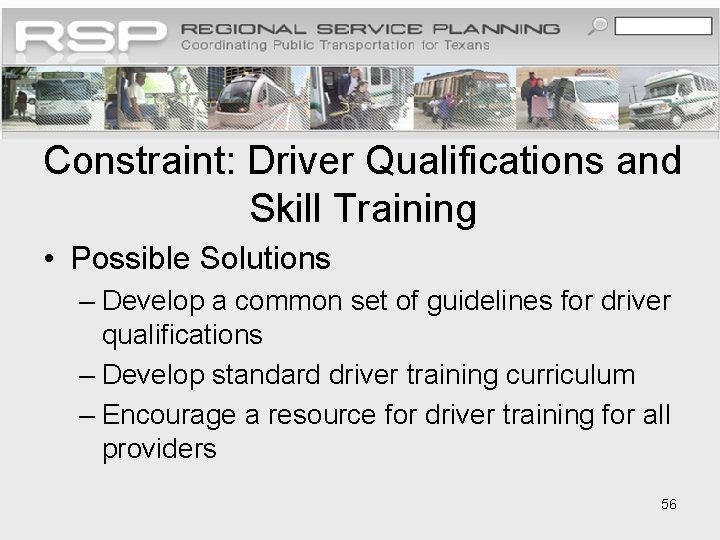 Constraint: Driver Qualifications and Skill Training • Possible Solutions – Develop a common set
