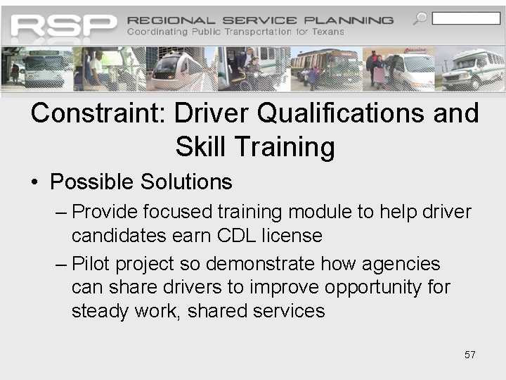 Constraint: Driver Qualifications and Skill Training • Possible Solutions – Provide focused training module