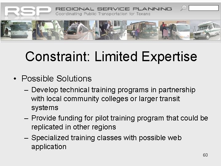Constraint: Limited Expertise • Possible Solutions – Develop technical training programs in partnership with