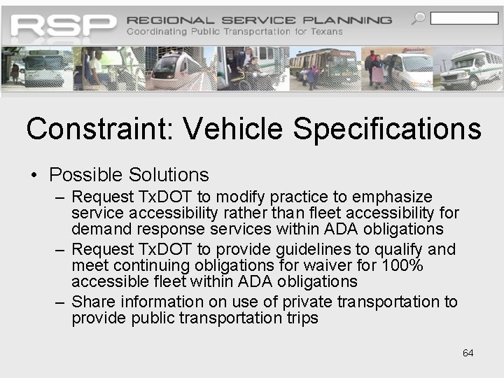 Constraint: Vehicle Specifications • Possible Solutions – Request Tx. DOT to modify practice to