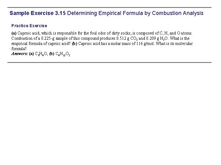 Sample Exercise 3. 15 Determining Empirical Formula by Combustion Analysis Practice Exercise (a) Caproic