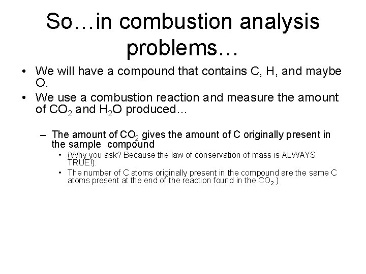 So…in combustion analysis problems… • We will have a compound that contains C, H,