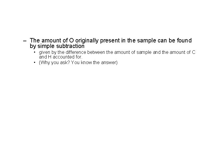 – The amount of O originally present in the sample can be found by