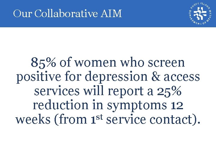 Our Collaborative AIM 85% of women who screen positive forfordepression & access positive depression