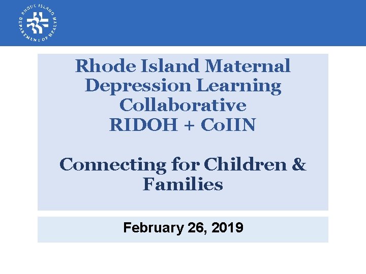 Rhode Island Maternal Depression Learning Collaborative RIDOH + Co. IIN Connecting for Children &