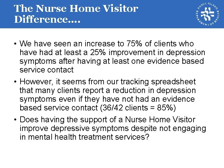 The Nurse Home Visitor Difference…. • We have seen an increase to 75% of