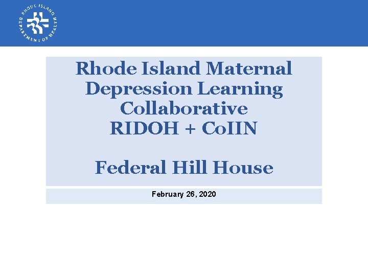 Rhode Island Maternal Depression Learning Collaborative RIDOH + Co. IIN Federal Hill House February