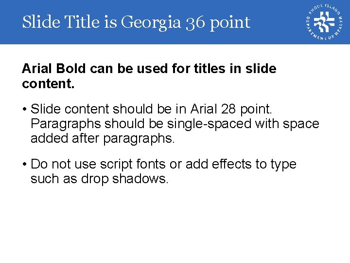 Slide Title is Georgia 36 point Arial Bold can be used for titles in