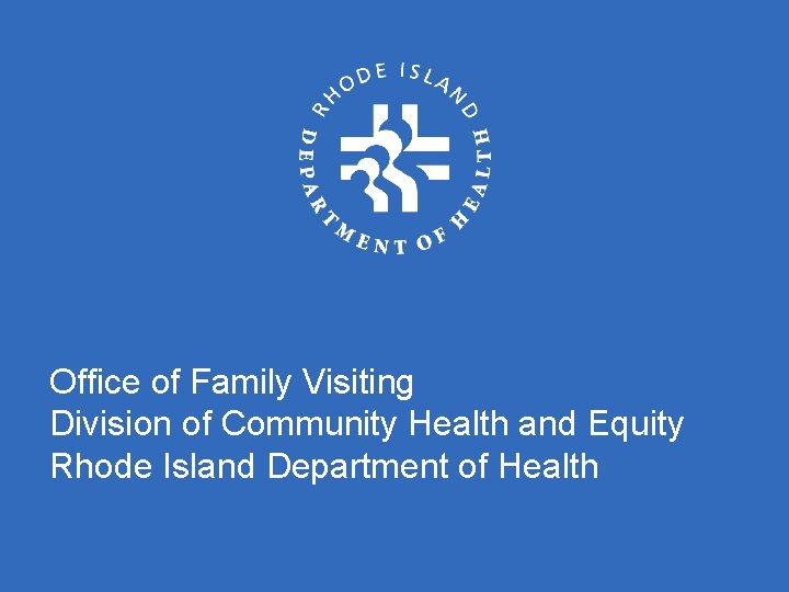 Office of Family Visiting Division of Community Health and Equity Rhode Island Department of