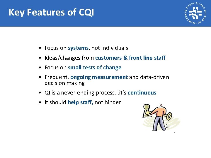 Key Features of CQI • Focus on systems, not individuals • Ideas/changes from customers