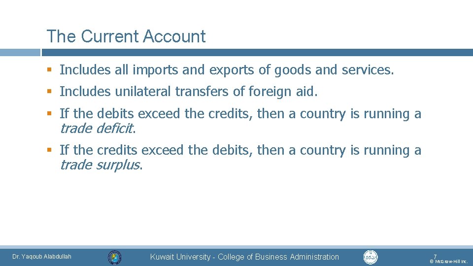 The Current Account § Includes all imports and exports of goods and services. §