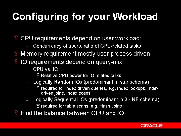 Configuring for your Workload Ÿ CPU requirements depend on user workload: – Concurrency of