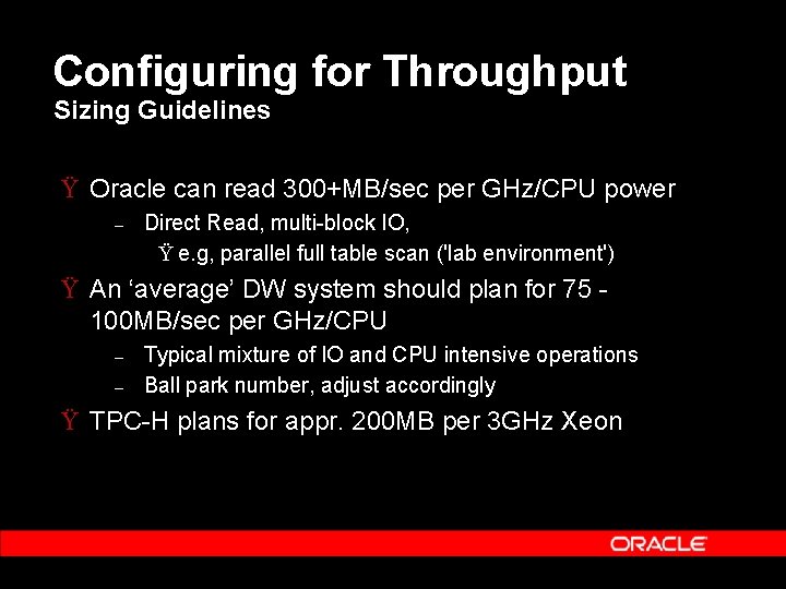 Configuring for Throughput Sizing Guidelines Ÿ Oracle can read 300+MB/sec per GHz/CPU power –