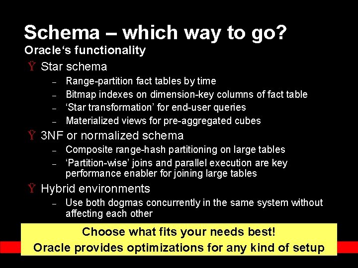 Schema – which way to go? Oracle‘s functionality Ÿ Star schema – – Range-partition