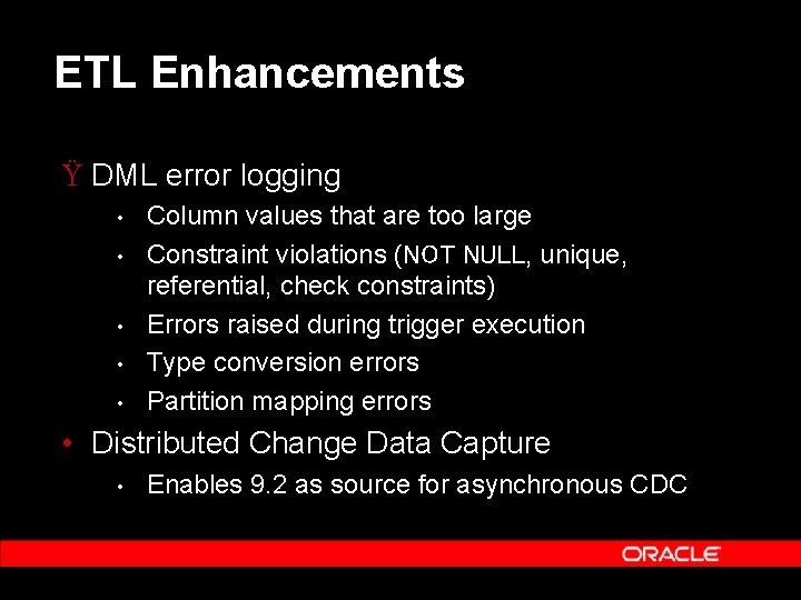 ETL Enhancements Ÿ DML error logging • • • Column values that are too