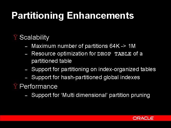 Partitioning Enhancements Ÿ Scalability – – Maximum number of partitions 64 K -> 1