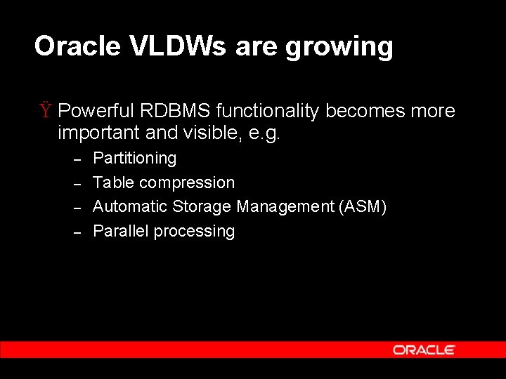 Oracle VLDWs are growing Ÿ Powerful RDBMS functionality becomes more important and visible, e.