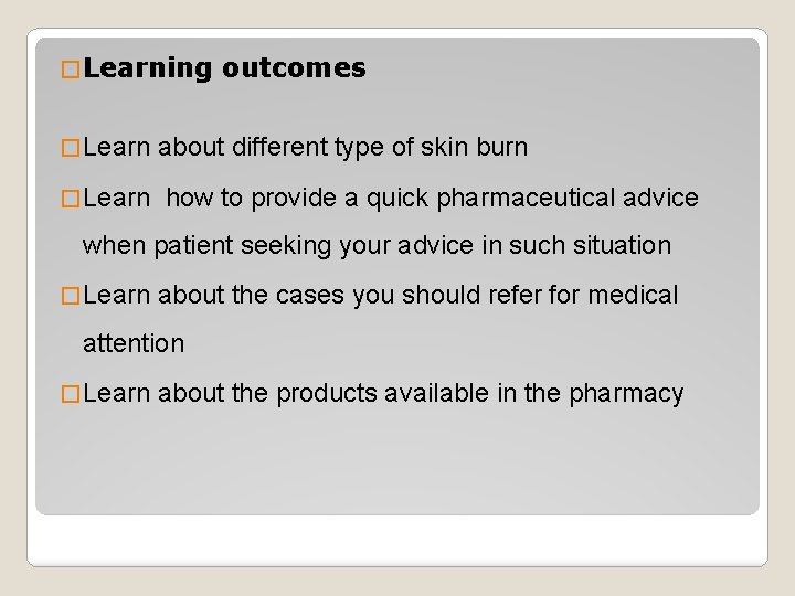 � Learning � Learn outcomes about different type of skin burn how to provide