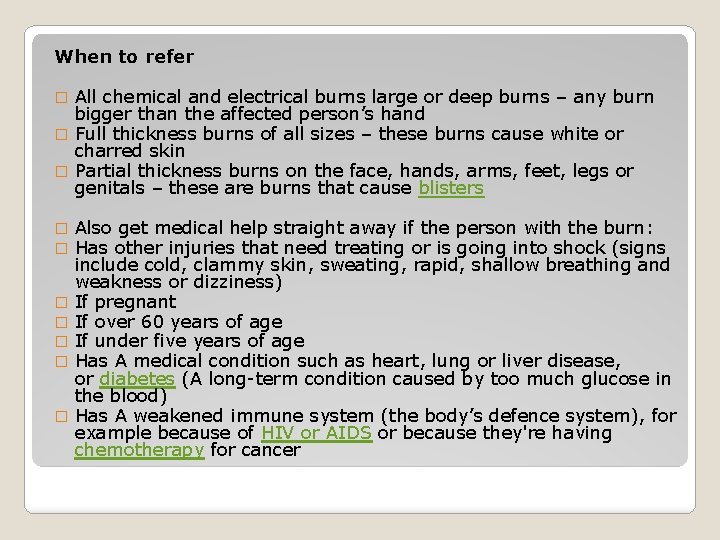 When to refer All chemical and electrical burns large or deep burns – any