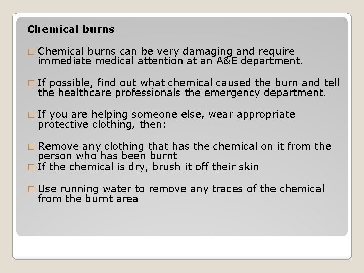 Chemical burns � Chemical burns can be very damaging and require immediate medical attention