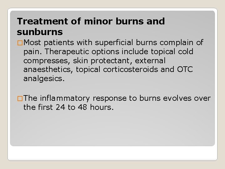 Treatment of minor burns and sunburns � Most patients with superficial burns complain of