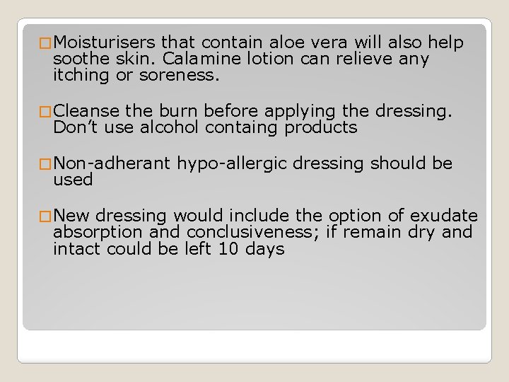 � Moisturisers that contain aloe vera will also help soothe skin. Calamine lotion can