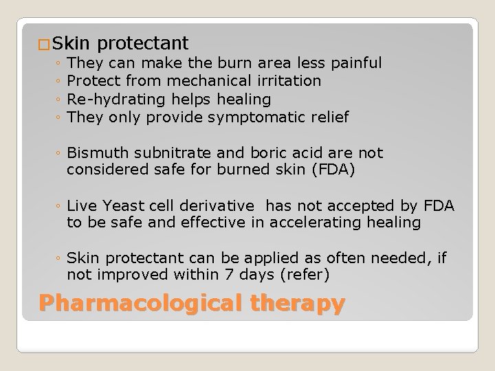 �Skin protectant ◦ They can make the burn area less painful ◦ Protect from