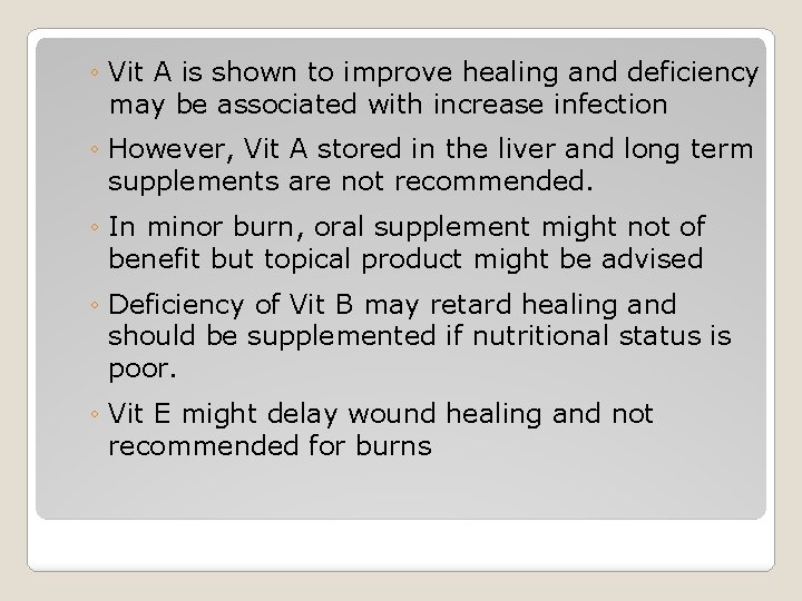 ◦ Vit A is shown to improve healing and deficiency may be associated with