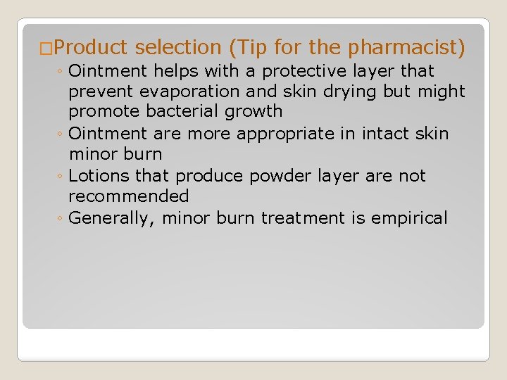 �Product selection (Tip for the pharmacist) ◦ Ointment helps with a protective layer that