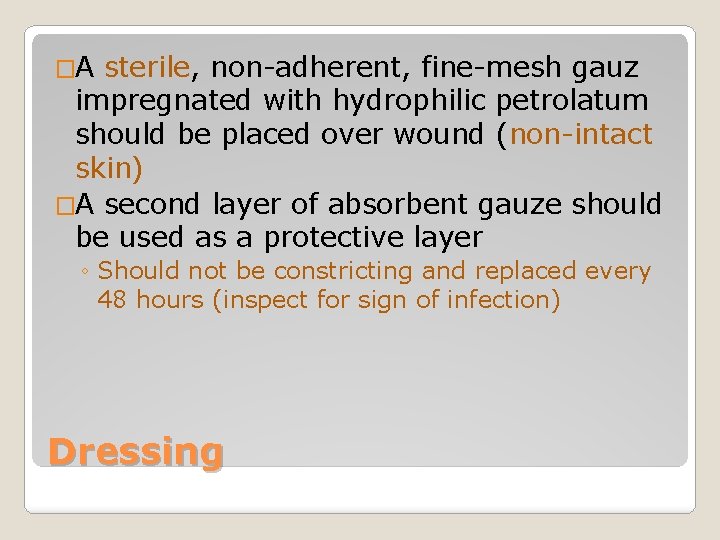 �A sterile, non-adherent, fine-mesh gauz impregnated with hydrophilic petrolatum should be placed over wound