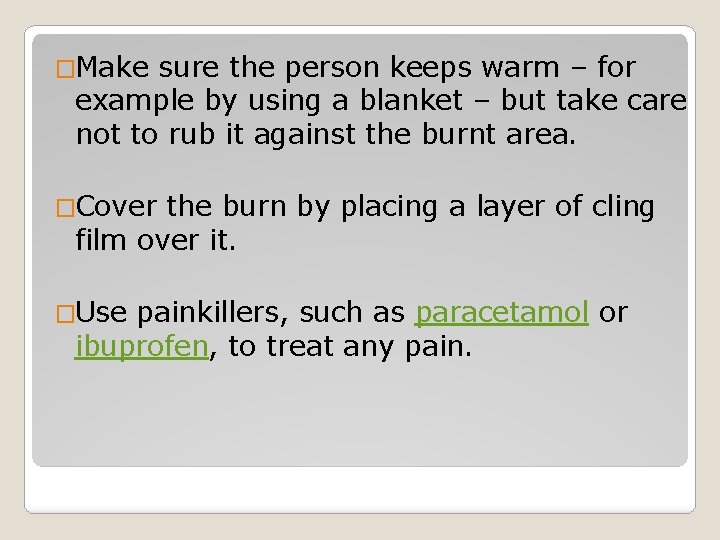 �Make sure the person keeps warm – for example by using a blanket –