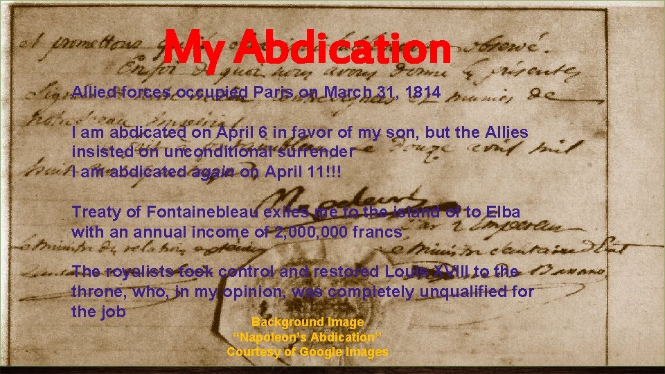 My Abdication Allied forces occupied Paris on March 31, 1814 I am abdicated on